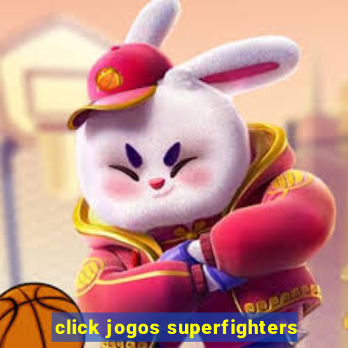 click jogos superfighters